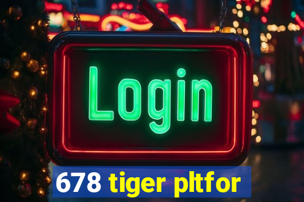 678 tiger pltfor